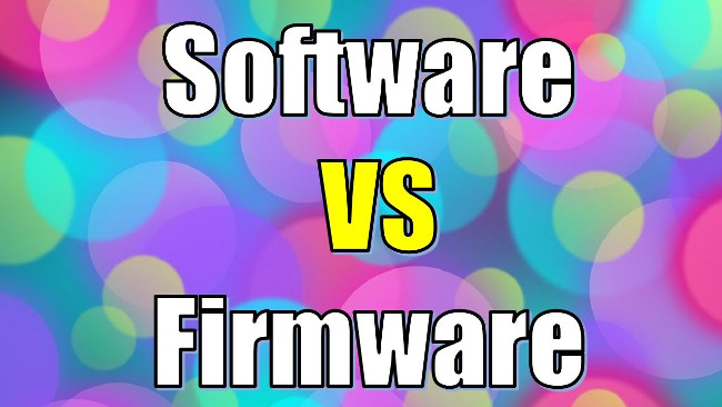 Firmware vs Software: Firmware khác Software như thế nào?