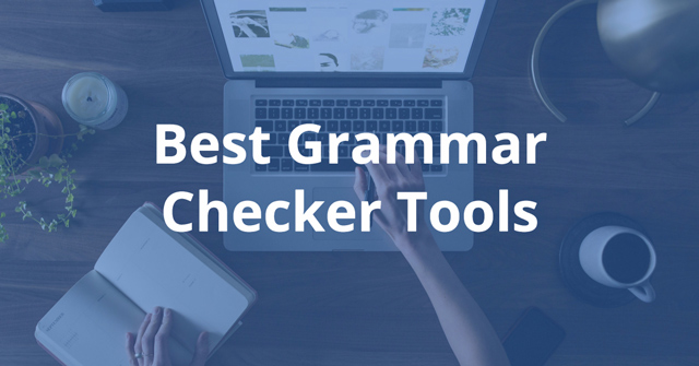 10 công cụ hữu ích giúp “check” lỗi chính tả và ngữ pháp Tiếng Anh tốt nhất 2018
